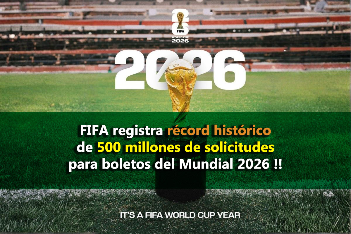 FIFA registra récord histórico de 500 millones de solicitudes para boletos del Mundial 2026